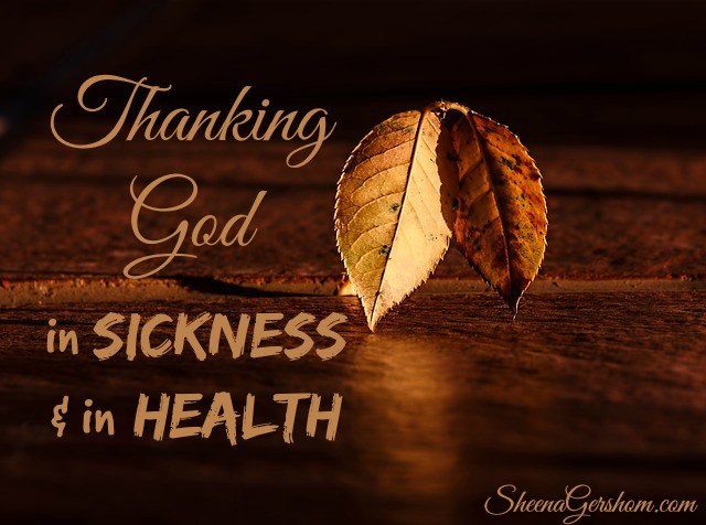 Thanking God in Sickness & in Health