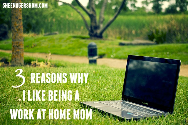 3 Reasons Why I Like Being a Work at Home Mom