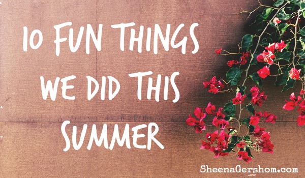 10 Fun Things We Did This Summer